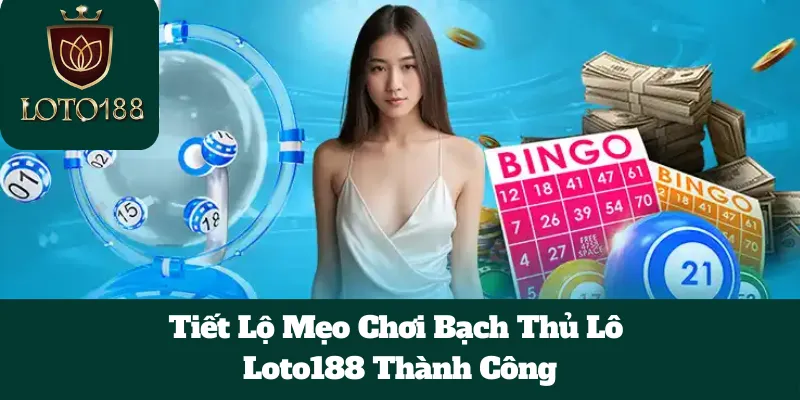 Tiết Lộ Mẹo Chơi Bạch Thủ Lô Loto188 Thành Công 7 Tiết Lộ Mẹo Chơi Bạch Thủ Lô Loto188 Thành Công