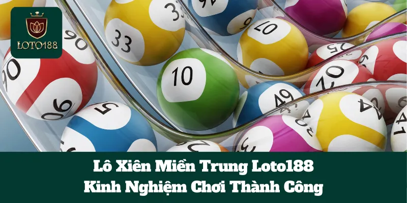 Lô Xiên Miền Trung Loto188: Kinh Nghiệm Chơi Thành Công 8 Lô Xiên Miền Trung Loto188: Kinh Nghiệm Chơi Thành Công